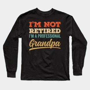 I'm Not Retired I'm a Professional Grandpa Long Sleeve T-Shirt